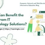 Who Can Benefit the Most from IT Technology Solutions