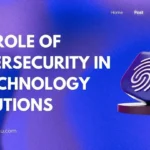 The Role of Cybersecurity in IT Technology Solutions